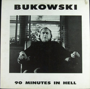 CHARLES BUKOWSKI / 90 MINUTES IN HELL