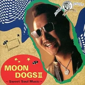 II~SWEET SOUL MUSIC~/MOONDOGS/ムーンドッグス｜日本のロック