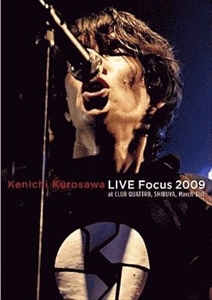 LIVE FOCUS 2009 AT CLUB QUATTRO, SHIBUYA, MARCH 31ST/黒沢健一