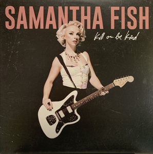 SAMANTHA FISH / サマンサ・フィッシュ / KILL OR BE KIND