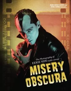 EERIE VON / MISERY OBSCURA THE PHOTOGRAPHY OF EERIE VON (1981-2009)
