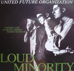 UNITED FUTURE ORGANISATION / ユナイテッド・フューチャー・オーガニゼイション / LOUD MINORITY