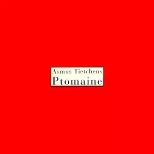 ASMUS TIETCHENS / アスムス・チェチェンズ / PTOMAINE