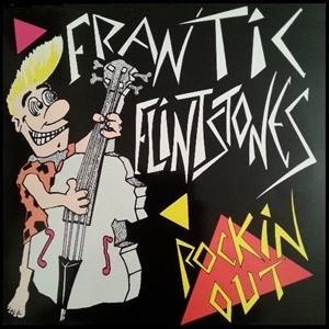 FRANTIC FLINTSTONES / フランティック・フリントストーンズ / ROCKIN OUT