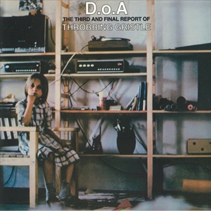 THROBBING GRISTLE / スロッビング・グリッスル / D.O.A. THE THIRD AND FINAL REPORT OF