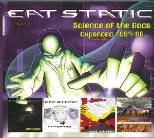 EAT STATIC / イート・スタティック / SCIENCE OF THE GODS EXPANDED: 1997-98