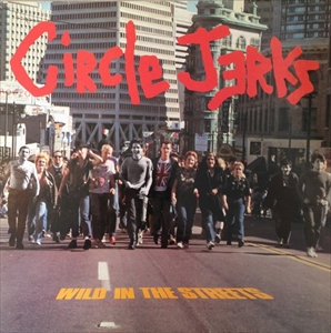 CIRCLE JERKS / サークル・ジャークス / WILD IN THE STREETS