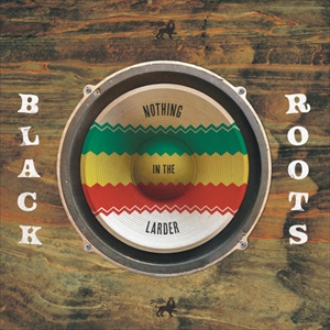 BLACK ROOTS / ブラツク・ルーツ / NOTHING IN THE LARDER