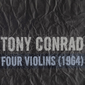 TONY CONRAD / トニー・コンラッド / FOUR VIOLINS (1964)