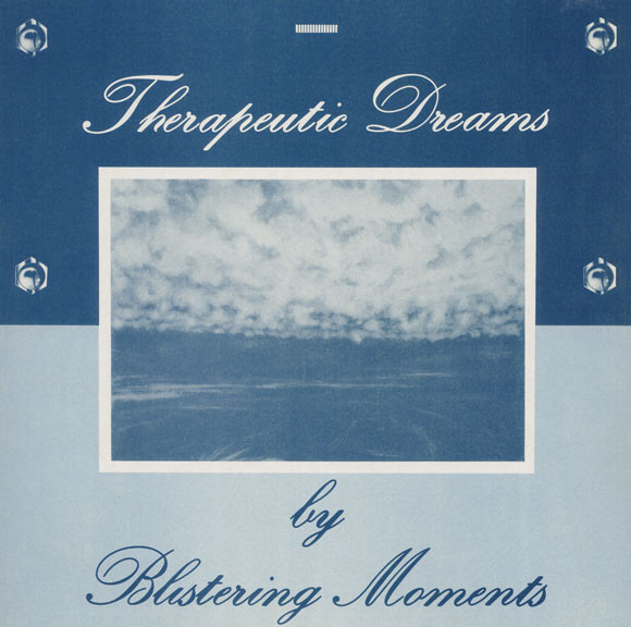BLISTERING MOMENTS / THERAPEUTIC DREAMS