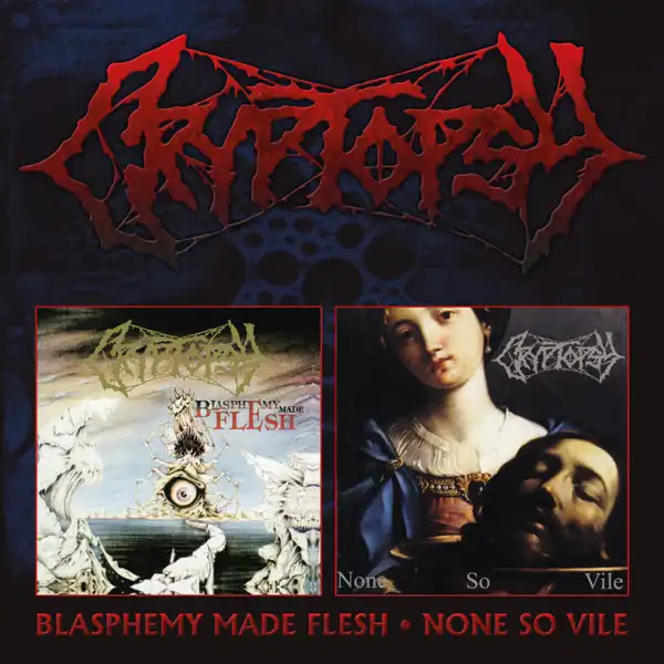CRYPTOPSY / クリプトプシー / BLASPHEMY MADE FLESH / NONE SO VILE