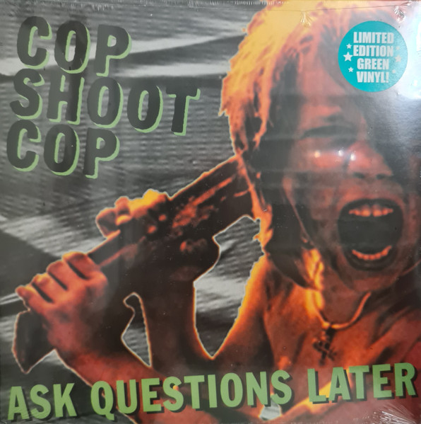 COP SHOOT COP / ASK QUESTIONS LATER