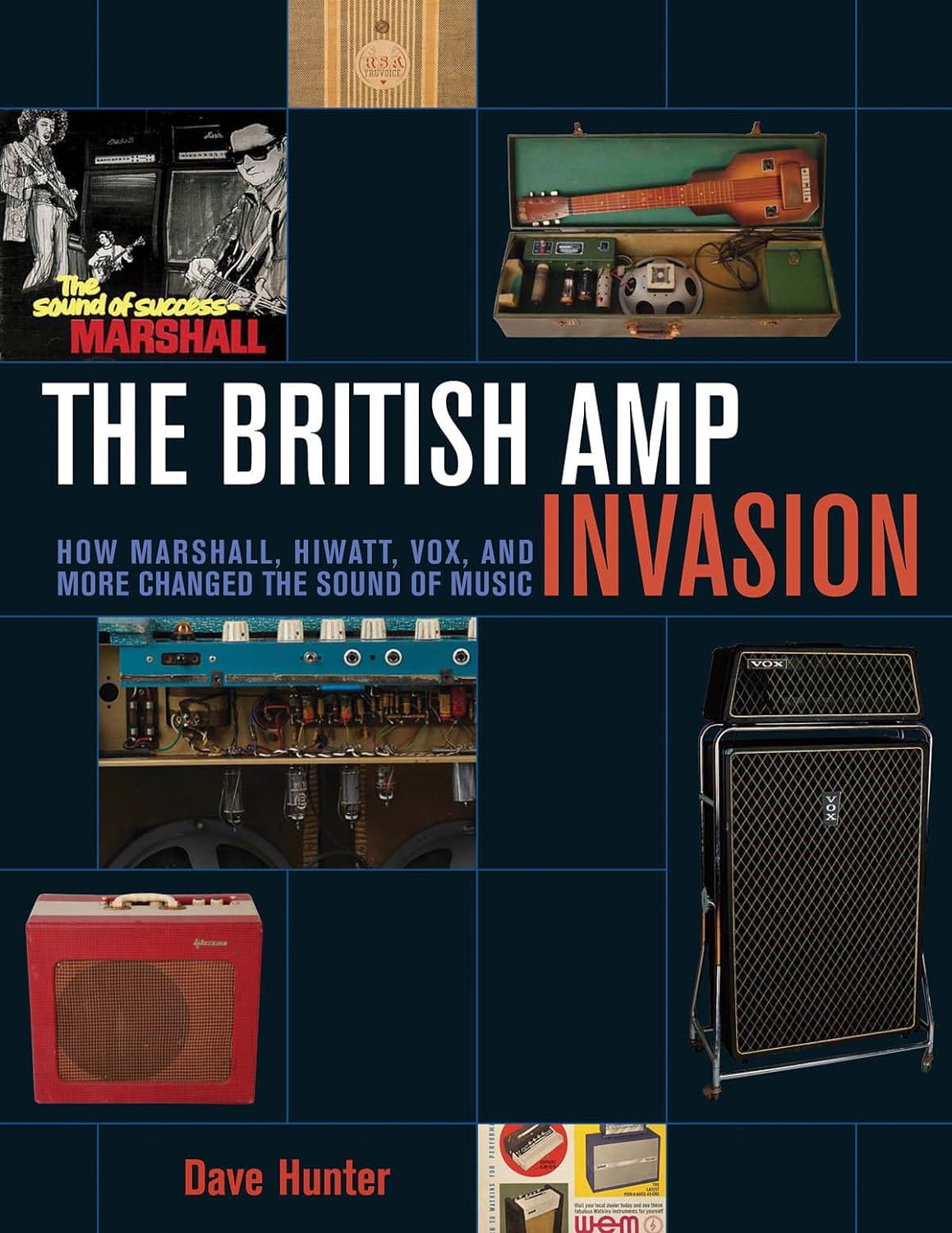 DAVE HUNTER / BRITISH AMP INVASION: HOW MARSHALL, HIWATT, VOX, AND MORE CHANGED THE SOUND OF MUSIC