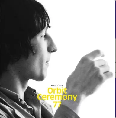 BERNARD FEVRE / ベルナール・フェーブル / ORBIT CEREMONY 77