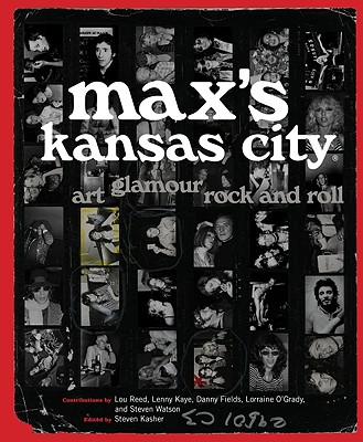 STEVEN KASHER / MAX'S KANSAS CITY: ART, GLAMOUR, ROCK AND ROLL