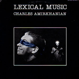 CHARLES AMIRKHANIAN / LEXICAL MUSIC