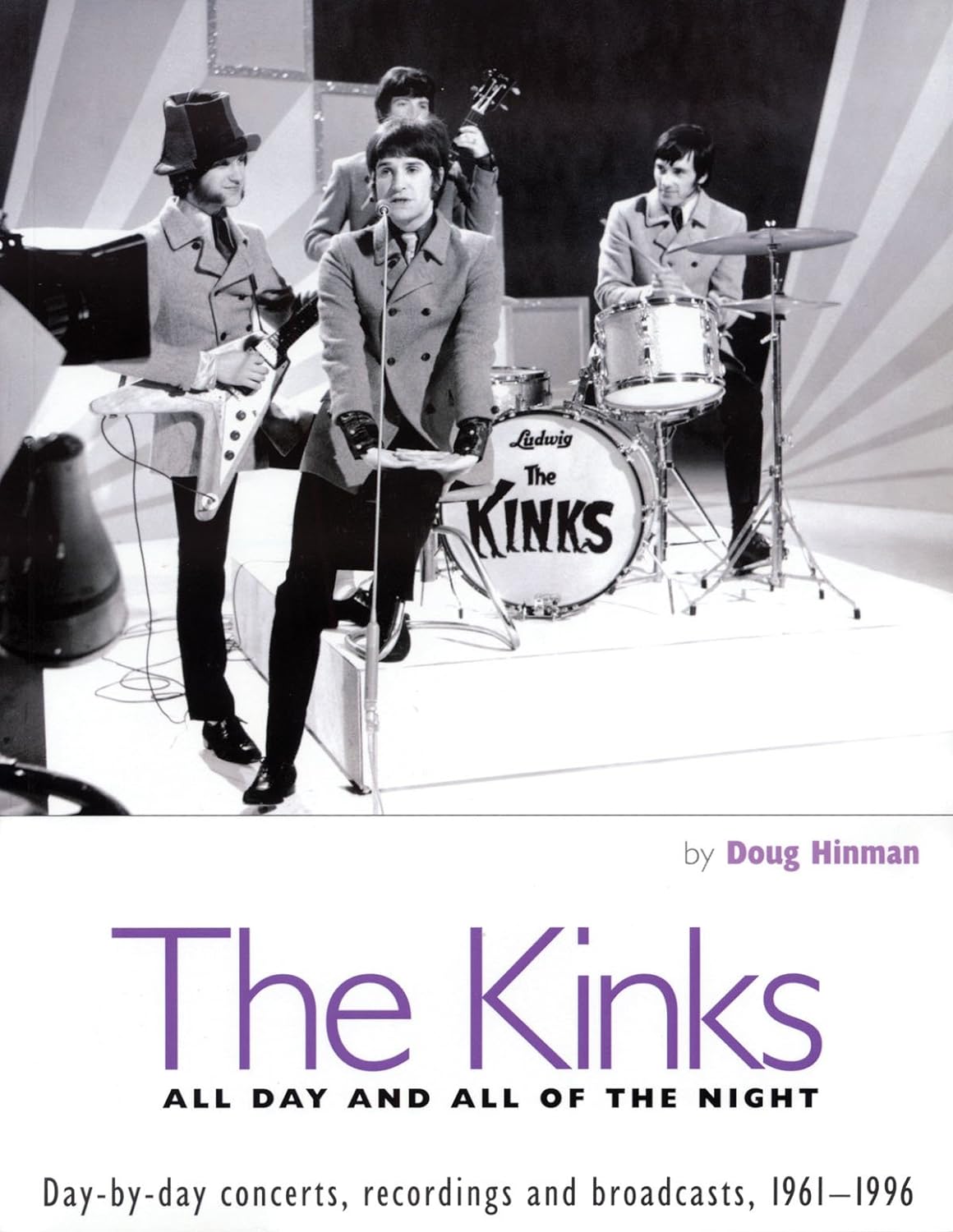 DOUG HINMAN / KINKS: ALL DAY AND ALL OF THE NIGHT DAY BY DAY CONCERTS, RECORDINGS, AND BROADCASTS, 1961-1996