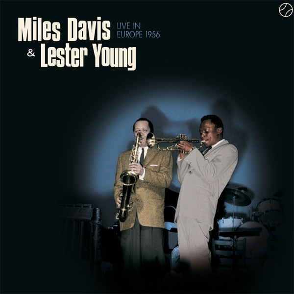 MILES DAVIS & LESTER YOUNG / マイルス・デイビス アンド レスター・ヤング / LIVE IN EUROPE 1956
