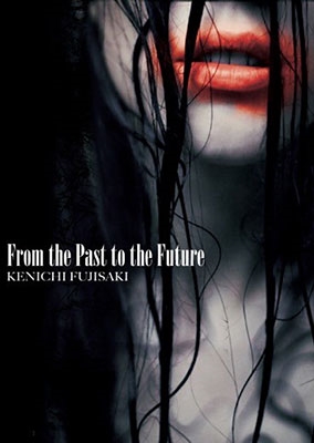 KENICHI FUJISAKI / 藤崎賢一 / FROM THE PAST TO THE FUTURE
