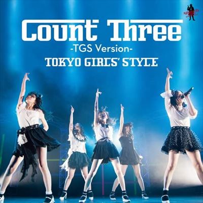 TOKYO GIRLS' STYLE / 東京女子流 / Count Three -TGS Version-