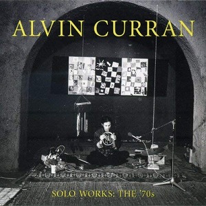 ALVIN CURRAN / アルヴィン・カラン / SOLO WORKS:THE 70'S