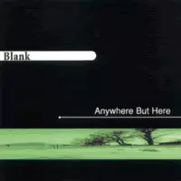 BLANK / ANYWHERE BUT HERE