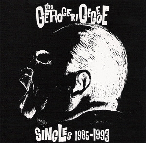 SINGLES 1985-1993/THE GEROGERIGEGEGE/ゲロゲリゲゲゲ｜NOISE /  AVANT-GARDE｜ディスクユニオン・オンラインショップ｜diskunion.net