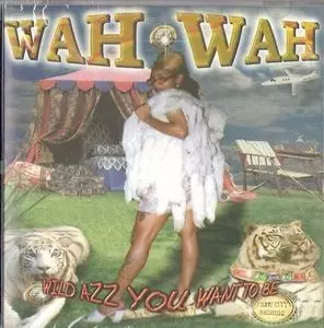 洋楽 WAH  WAH  Wild Azz You Want To Be Wah-Wah – Wild Azz You Want To Be – Cassette (Album), 1999