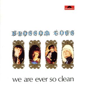 BLOSSOM TOES / ブロッサム・トウズ / WE ARE EVER SO CLEAN / ウィー・アー・エヴァー・ソー・クリーン