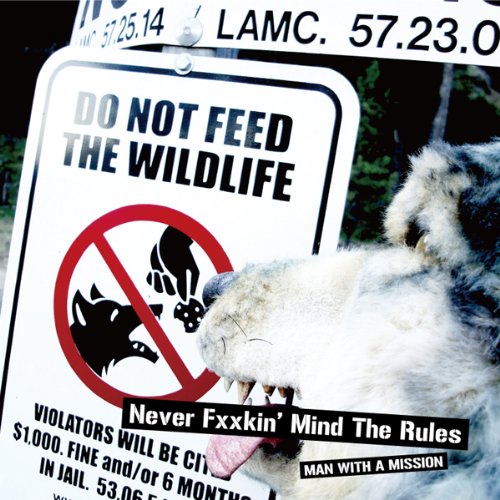 MAN WITH A MISSION / マン・ウィズ・ア・ミッション / Never Fxxkin’Mind The Rules