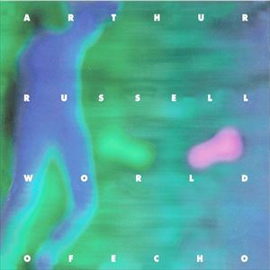 ARTHUR RUSSELL / アーサー・ラッセル / WORLD OF ECHO