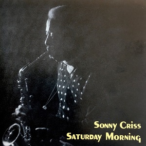 SONNY CRISS / ソニー・クリス / SATURDAY MORNING