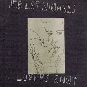 JEB LOY NICHOLS / ジェブ・ロイ・ニコルズ / LOVERS KNOT