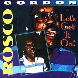 ROSCO GORDON / ロスコー・ゴードン / LET'S GET IT ON!