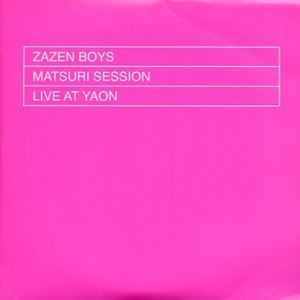 ZAZEN BOYS / ザゼン・ボーイズ / MATSURI SESSION LIVE AT YAON