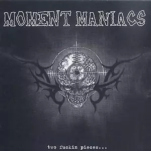 MOMENT MANIACS / TWO FUCKIN PIECES...
