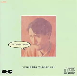 YUKIHIRO TAKAHASHI / 高橋幸宏 (高橋ユキヒロ) / ・・・ONLY WHEN I LAUGH