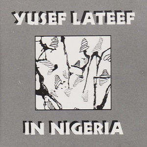 YUSEF LATEEF / ユセフ・ラティーフ / IN NIGERIA