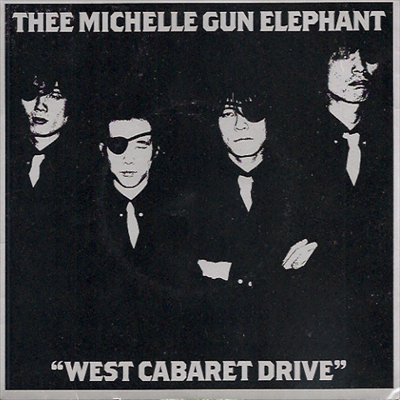 thee michelle gun elephant / ザ・ミッシェルガン・エレファント / WEST CABARET DRIVE