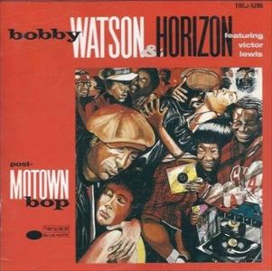 BOBBY WATSON / ボビー・ワトソン / モータウン育ちのバップ