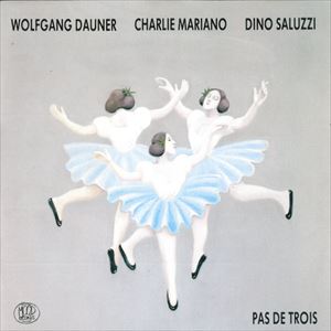 WOLFGANG DAUNER/CHARLIE MARIANO/DINO SALUZZI / ウォルフガング・ダウナー/チャーリー・マリアーノ/ディノ・サルーシ / PAS DE TROIS