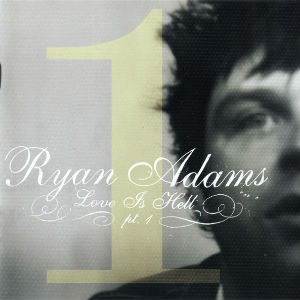 RYAN ADAMS / ライアン・アダムス / LOVE IS HELL PT.1