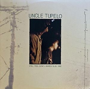 UNCLE TUPELO / アンクル・テュペロ / STILL FEEL GONE & MARCH 16-20,1992