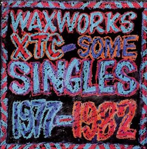 XTC / WAXWORKS-SOME SINGLES 1977-1982