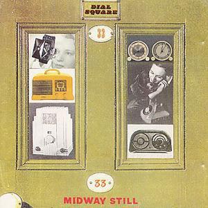 MIDWAY STILL / DIAL SQUARE