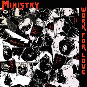 MINISTRY / ミニストリー / WORK FOR LOVE