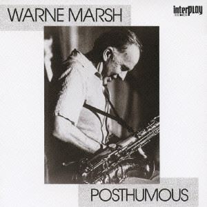 WARNE MARSH / ウォーン・マーシュ / POSTHUMOUS