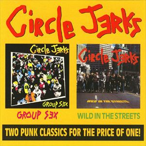 CIRCLE JERKS / サークル・ジャークス / GROUP SEX / WILD IN THE STREETS