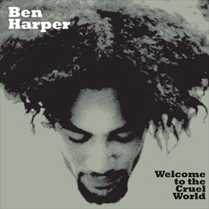 BEN HARPER / ベン・ハーパー / WELCOME TO THE CRUEL WORLD