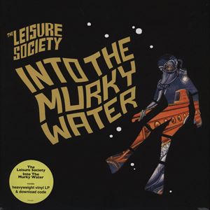 LEISURE SOCIETY / レジャー・ソサエティ / INTO THE MURKY WATER